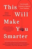 This Will Make You Smarter: 150 New Scientific Concepts to Improve Your Thinking (Edge Question)