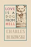 Love is a Dog From Hell: Bukowski’s Raw Poetic Reflections on Life and Heartbreak