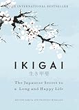 Ikigai: The Japanese Secret To A Long And Happy Life by Francesc Miralles