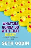 Whatcha Gonna Do with That Duck?: And Other Provocations, 2006-2012