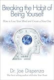 Breaking the Habit of Being Yourself: How to Lose Your Mind and Create a New One