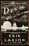 The Devil in the White City: A Saga of Magic and Murder at the Fair that Changed America