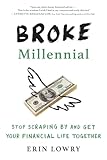 Broke Millennial: Stop Scraping By and Get Your Financial Life Together (Broke Millennial Series)