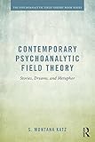 Contemporary Psychoanalytic Field Theory: Stories, Dreams, and Metaphor (Psychoanalytic Field Theory Book Series)