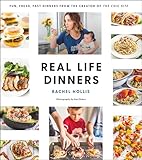 Real Life Dinners: Fun, Fresh, Fast Dinners from the Creator of The Chic Site