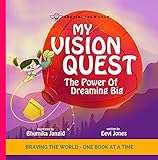 My Vision Quest: The Power Of Dreaming Big (Braving The World Book 5)