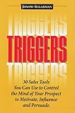 Triggers: 30 Sales Tools You Can Use to Control the Mind of Your Prospect to Motivate, Influence, and Persuade.