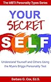 Your Secret Self: Understanding yourself and others using the Myers-Briggs personality test (The MBTI Personality Types Series Book 1)