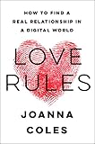 Love Rules: How to Find a Real Relationship in a Digital World