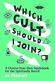 Which Cult Should I Join?: A Choose-Your-Own Guidebook for the Spiritually Bereft