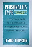 Personality Type: An Owner's Manual: A Practical Guide to Understanding Yourself and Others Through Typology (Jung on the Hudson Book Series)